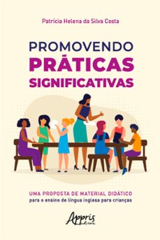 promovendo praticas significativas: uma proposta de material didatico para o ensino de lingua inglesa para crianças (ebook)-patrícia helena da silva costa-9786525030050