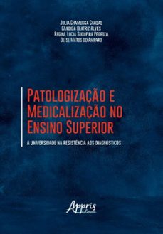patologizaço e medicalizaço no ensino superior: a universidade na resistencia aos diagnosticos (ebook)-julia chamusca chagas-cândida beatriz alves-regina lucia sucupira pedroza-9786525079950
