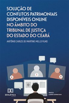 solução de conflitos patrimoniais disponíveis online no âmbito do tribunal de justiça do estado do ceará (ebook)-antônio carlos de martins mello filho-9786525233550