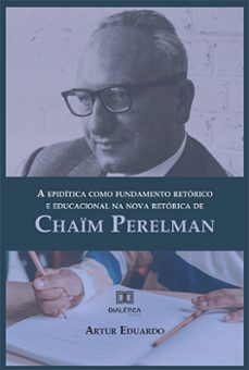 a epiditica como fundamento retorico e educacional na nova retorica de chaim perelman (ebook)-artur eduardo-9786525249650