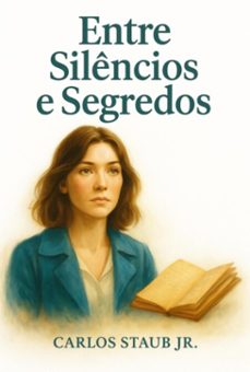 entre silêncios e segredos (ebook)-carlos roberto staub junior-9786526654750