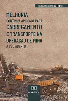 melhoria continua aplicada para carregamento e transporte na operaço de mina a ceu aberto (ebook)-heitor lobo coutinho-9786527024750