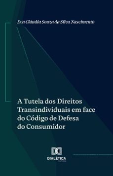 a tutela dos direitos transindividuais em face do codigo de defesa do consumidor (ebook)-eva cláudia souza da silva nascimento-9786527051350