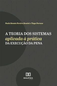 a teoria dos sistemas aplicada a pratica da execuço da pena (ebook)-paola renata pereira rossini-tiago parnow-9786527083450
