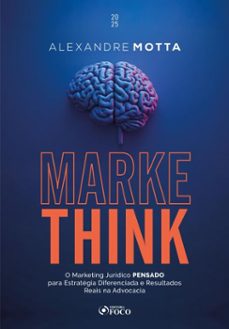 markethink: o marketing juridico pensado para estrategia diferenciada e resultados reais na advocacia  1ª ed - 2025 (ebook)-alexandre motta-9786561206150