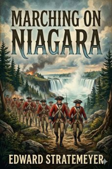 marching on niagara; or, the soldier boys of the old frontier (ebook)-9786726031450