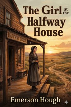 the girl at the halfway house / a story of the plains (ebook)-emerson hough-9786726582150