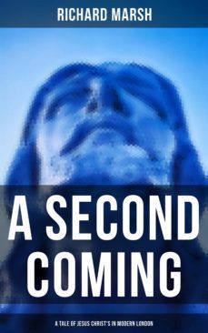 a second coming: a tale of jesus christ's in modern london (ebook)-richard marsh-9788027248650