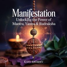 manifestation : unlocking the power of mantra yantra and rudraksha (ebook)-kanav sachdev-9788198481450