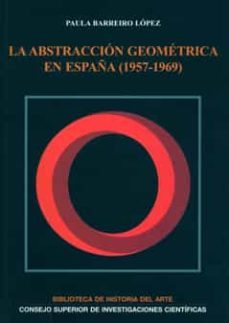 la abstraccion geometrica en españa (1957-1969)-paula barreiro lopez-9788400088750