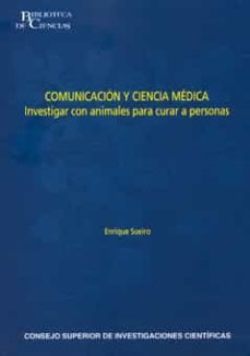 comunicacion y ciencia medica: investigar con animales para curar a personas-enrique sueiro villafranca-9788400091750