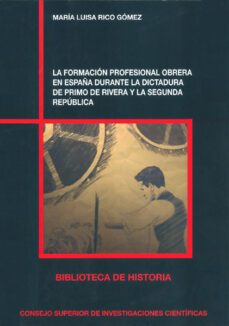 la formacion profesional obrera en españa durante la dictadura de primo de rivera y la segunda republica-9788400098650
