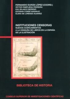 instituciones censoras. nuevos acercamientos a la censura de libros en la españa de la ilustracion-9788400100650