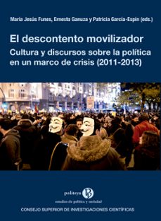 el descontento movilizador : cultura y discursos sobre la politic a en un marco de crisis (2011-2013)-9788400106850