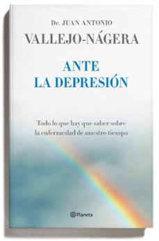 ante la depresion: todo lo que hay que saber sobre la enfermedad de nuestro tiempo-juan antonio vallejo nagera-9788408095750