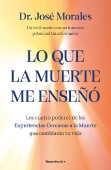 lo que la muerte me enseño. los cuatro poderes de las ecm que sanaran tu vida (ebook)-jose morales del rio-9788410442467