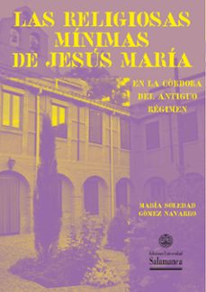 las religiosas mínimas de jesús maría en la córdoba del antiguo régimen-maria soledad gomez navarro-9788410912250