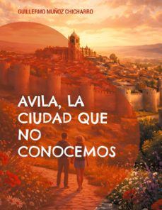 avila, la ciudad que no conocemos (ebook)-guillermo muñoz chicharro-9788410925250