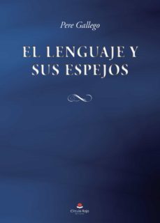 el lenguaje y sus espejos-pere gallego-9788411118750