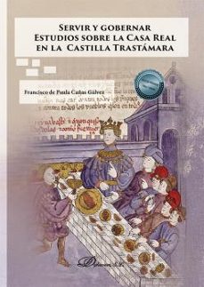 servir y gobernar. estudios sobre la casa real en la castilla trastamara-9788411226950