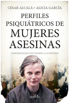 perfiles psiquiatricos de mujeres asesinas (ebook)-cesar alcala-alicia garcia-9788411312950