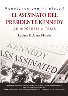 el asesinato del presidente kennedy, de hipotesis a tesis-luciano e. armas morales-9788411558150