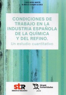 condiciones de trabajo en la industria española de la quimica y d el refino. un estudio cuantitativo-j. david moral martin-m. angeles serrano alfonso-9788411837750