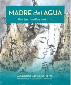 madre del agua: por las huellas del tao-gregorio davila de tena-9788412023350