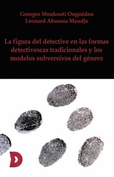 la figura del detective en las formas detectivescas tradicionales (ebook)-georges moukouti onguedou-leonard aboussa meudje-9788412139150