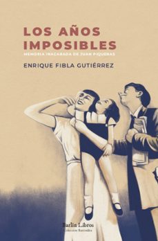 los años imposibles: memoria inacabada de juan piqueras-enrique fibla gutierrez-9788412331950