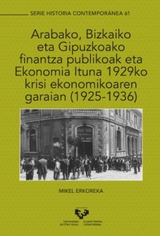 arabako, bizkaiko eta gipuzkoako finantza publikloak eta ekonomia ituna 1929ko krisi ekonomikoaren garaian (1925-1936)-mikel erkoreka gonzalez-9788413192550