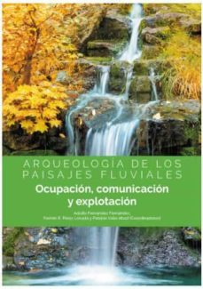 arqueologia de los paisajes fluviales-adolfo fernandez fernandez-9788413245850