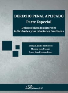 derecho penal aplicado. parte especial. delitos contra los intereses individuales y las relaciones familiares. (ebook)-angel luis; jaen vallejo, manuel; agudo fernandez, enrique perrino perez-9788413246550