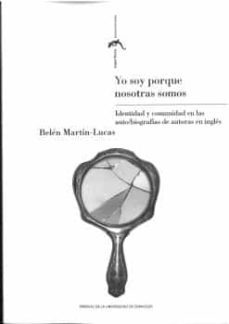yo soy porque nosotras somos. identidad y comunidad en las auto/ biografias de autoras en ingles-belen martin lucas-9788413404950