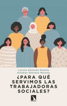 ¿para qué servimos las trabajadoras sociales? (ebook)-lorena gallardo peralta-9788413520650