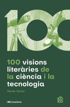 100 visions literàries de la ciència i la tecnologia-xavier duran-9788413564050