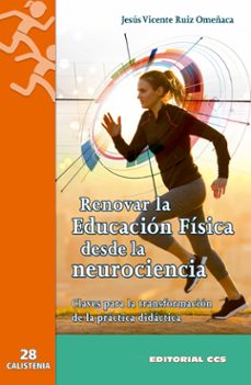 renovar la educacion fisica desde la neurociencia: claves para la transformacion de la practica didactica-jesus vicente ruiz omeñaca-9788413790350