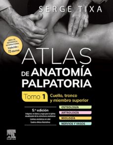 atlas de anatomía palpatoria. tomo 1. cuello, tronco y miembro superior (5ª ed.)-serge tixa-9788413826950