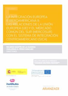 integracion europea e iberoamericana ii: las relaciones de la union europea (ue) y el mercado comun del sur (mercosur) con el  sistema de integracion centroamericano (sica)-9788413905150