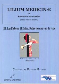 lilium medicinae iii-las fiebres: el dolor. sobre lo que van de viaje-bernardo de gordon-9788415060550