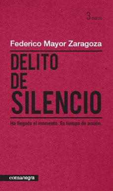 delito de silencio: ha llegado el momento. es tiempo de accion-federico mayor zaragoza-9788415097150