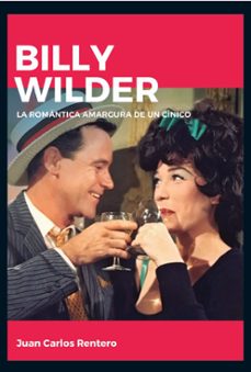 billy wilder. la romantica amargura de un cinico-9788415448150