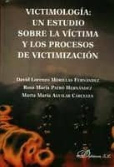victimologia: un estudio sobre la victima y los procesos de victi mizacion-david lorenzo morillas fernandez-9788415454250