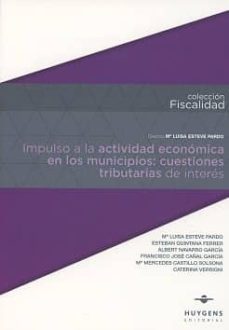 impulso a la actividad economica en los municipios: cuestiones tributarias de interes-maria luisa esteve pardo-9788415663850