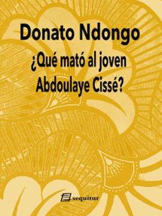 ¿que mato al joven abdoulaye cisse?-donato ndongo-9788415707950
