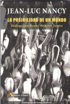 la posibilidad de un mundo: dialogo con pierre-philippe jandin-jean luc nancy-9788415757450