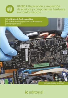 (i.b.d.)reparacion y ampliacion de equipos y componentes hardware microinformaticos. ifct0309 - montaje y reparacion               de sistemas microinformaticos-9788415792550