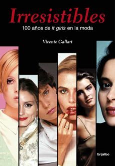 irresistibles: 100 años de it girls en la moda-vicente gallart-9788415989950
