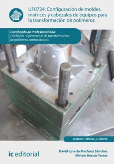 configuracion de moldes, matrices y cabezales de equipos para la transformacion de polimeros. quit0209 (ebook)-david ignacio machuca sanchez-miriam hervas torres-9788416173150