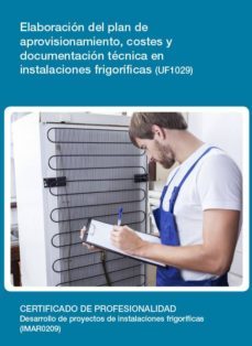 elaboracion del plan de aprovisionamiento, costes y documentacion tecnica en instalaciones frigorificas (uf1029)-9788416492350